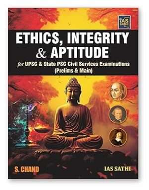Ethics, Integrity & Aptitude for UPSC & State PSC Civil Services Examinations (Prelims & Main)