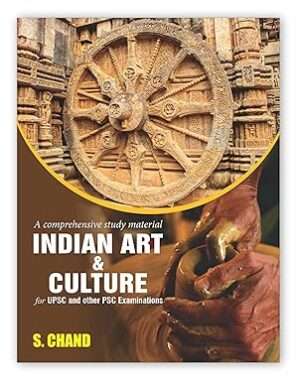 Indian Art & Culture : A Comprehensive Study Material for UPSC and Other PSC Examinations