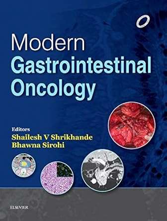 Modern Gastrointestinal Oncology, 1e By Shailesh. V. Shrikhande & Bhawna Sirohi