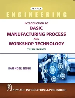 Introduction to Basic Manufacturing Process and Workshop Technology : Singh, Rajender