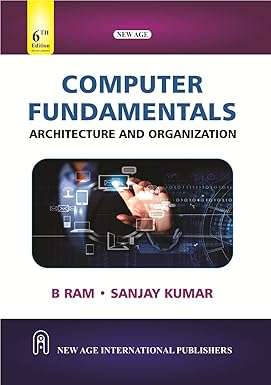 Computer Fundamentals: Architecture and Organization : Ram, B.