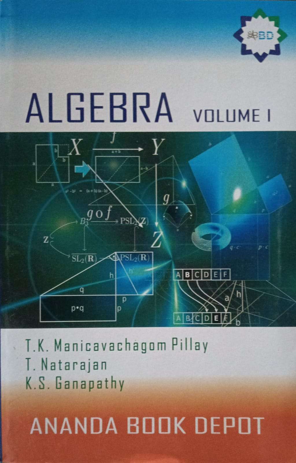 Algebra Volume I : T.K Manicavachagam Pillay, T. Natarajan, K.S. Ganapathy