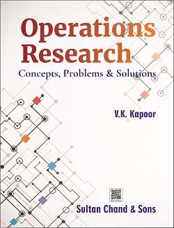 Operations Research - Concepts, Problems & Solutions : V.K. Kapoor