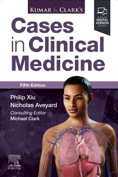 Kumar & Clark's Cases in Clinical Medicine,5e : Philip Xiu, Nicholas Aveyard