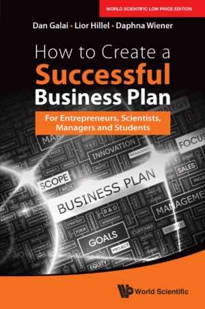How to Create A Successful Business Plan: For Entrepreneurs, Scientists, Managers and Students : Dan Galai, Lior Hillel & Daphna Wiener