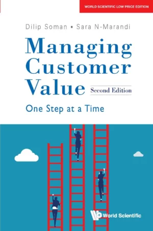 Managing Customer Value: One Step at a Time, 2nd Edition : Dilip Soman & Sara N-Marandi