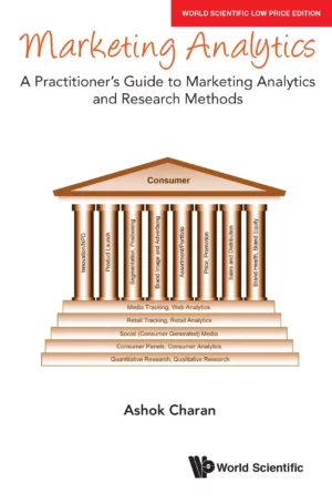 Marketing Analytics: A Practitioner’s Guide To Marketing Analytics and Research Methods : Ashok Charan