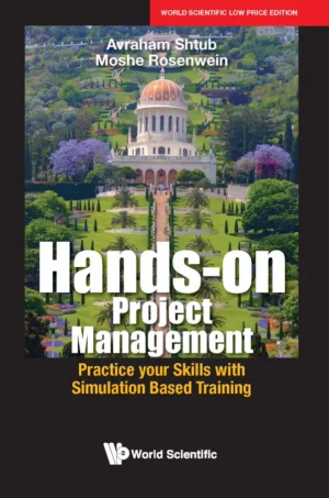 Hands-On Project Management: Practice Your Skills With Simulation Based Training : Avraham Shtub, Moshe Rosenwein