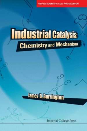 Industrial Catalysis: Chemistry and Mechanism : James D. Burrington