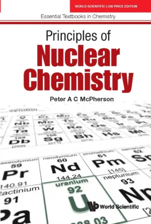 Principles of Nuclear Chemistry: Peter AC McPherson