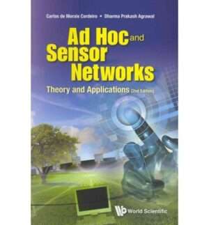 Ad Hoc and Sensor Networks: Theory and Applications (2nd Edition) : De Morais Cordeiro Carlos And Dharma Prakash Agrawal