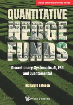 Quantitative Hedge Funds: Discretionary, Systematic, AI, ESG and Quantamental : Richard D. Bateson