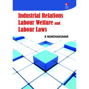 Industrial Relations, Labour Welfare and Labour Laws,Nandhakumar B