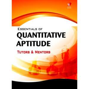 ESSENTIALS OF QUANTITATIVE APTITUDE: Tutors & Mentors