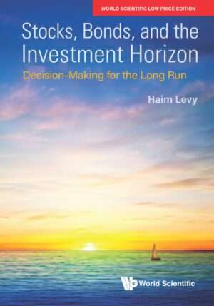 Stocks, Bonds, and the Investment Horizon: Decision-Making for the Long Run : Haim Levy