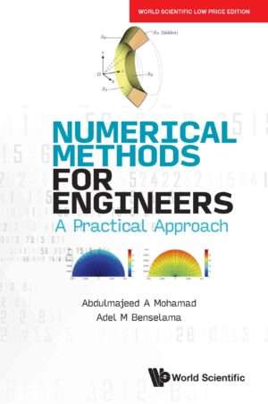 Numerical Methods for Engineers: A Practical Approach : Abdulmajeed A Mohamad & Adel M Benselama