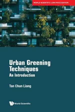 Urban Greening Techniques: An Introduction : Tan Chun Liang